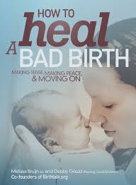 "How to heal a bad birth.  Making sense, making peace and moving on". Available for borrowing by clients of Elemental Beginnings Doula Adelaide