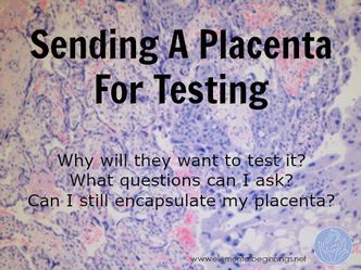 A placenta may be sent to pathology.  FInd out why and if you can still do placenta encpasulation at www.elementalbeginnings.net