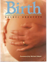 Cover of book "Birth: Complete preparation for your mind and body" by Rachel Broncher.  Available to borrow by clients of Elemental Beginnings Adelaide Doula