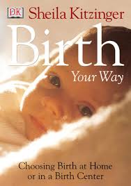 Cover of book "Birth your Way" by Sheila Kitzenger.  Available to borrow by clients of Elemental Beginnings Adelaide