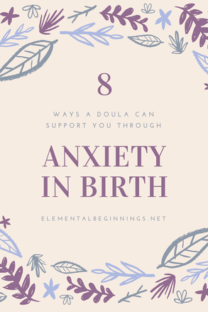 Download your free copy of 8 ways a Doula can support you through Anxiety in Birth | https://www.elementalbeginnings.net/blog/fear-anxiety-in-childbirth