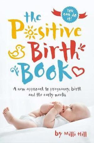 The Positive Birth Book by Milli HIll.  A new approach to pregnancy, birth and the early weeks